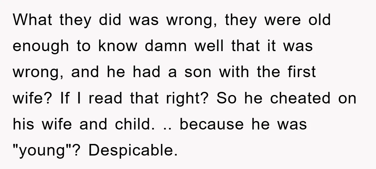 What they did was wrong, they were old enough to know damn well that it was wrong, and he had a son with the first wife? If I read that...