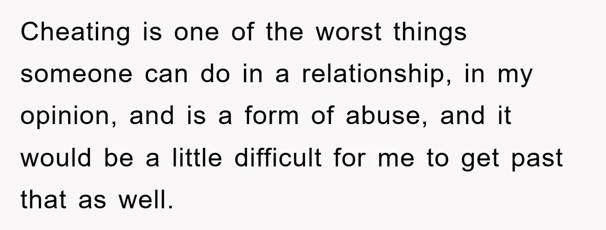 Cheating is one of the worst things someone can do in a relationship, in my opinion, and is a form of abuse, and it would be a little difficult for...