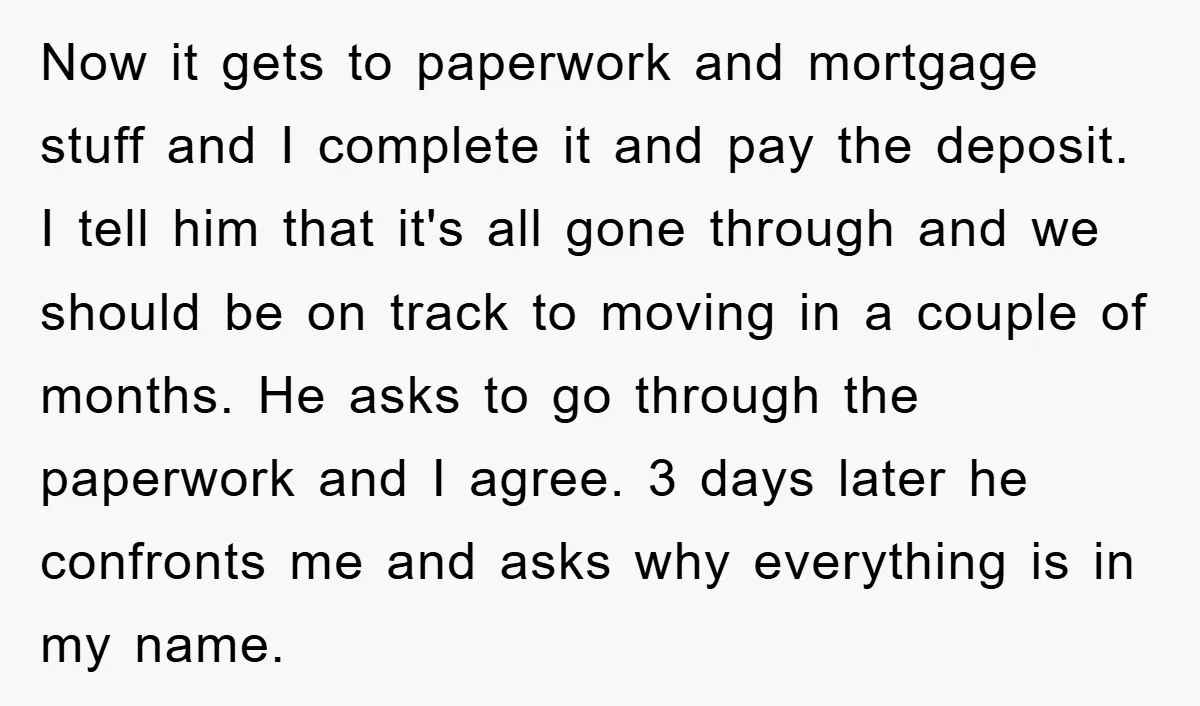Now it gets to paperwork and mortgage stuff and I complete it and pay the deposit. I tell him that it's all gone through and we should be on track...