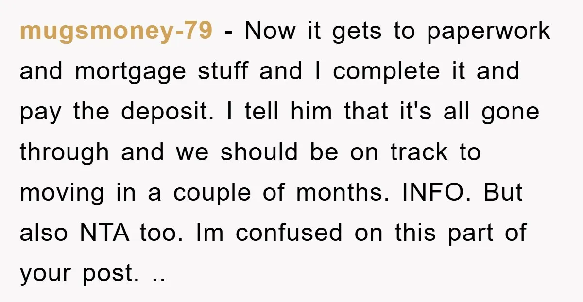 mugsmoney-79 − Now it gets to paperwork and mortgage stuff and I complete it and pay the deposit. I tell him that it's all gone through and we should be...