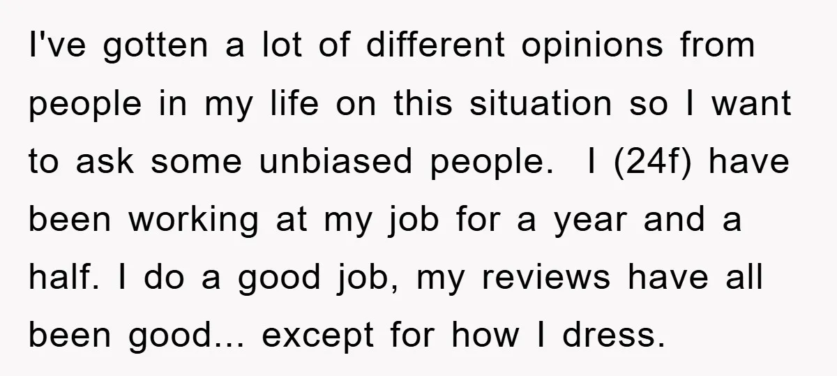 I've gotten a lot of different opinions from people in my life on this situation so I want to ask some unbiased people. I (24f) have been working at my...