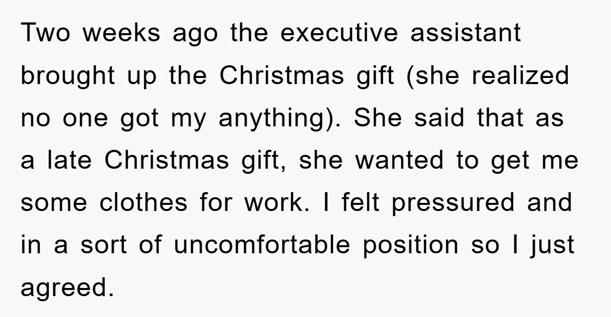 Two weeks ago the executive assistant brought up the Christmas gift (she realized no one got my anything). She said that as a late Christmas gift, she wanted to get...