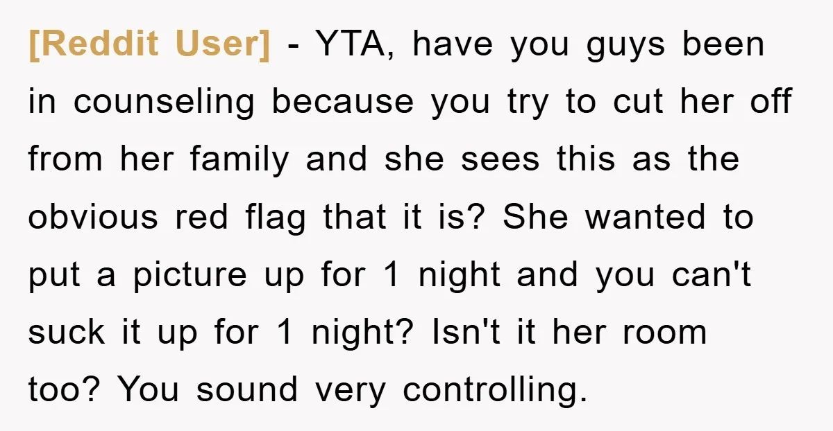 [Reddit User] − YTA, have you guys been in counseling because you try to cut her off from her family and she sees this as the obvious red flag that...