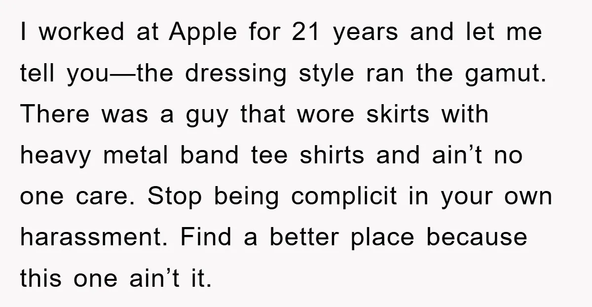 I worked at Apple for 21 years and let me tell you—the dressing style ran the gamut. There was a guy that wore skirts with heavy metal band tee shirts...