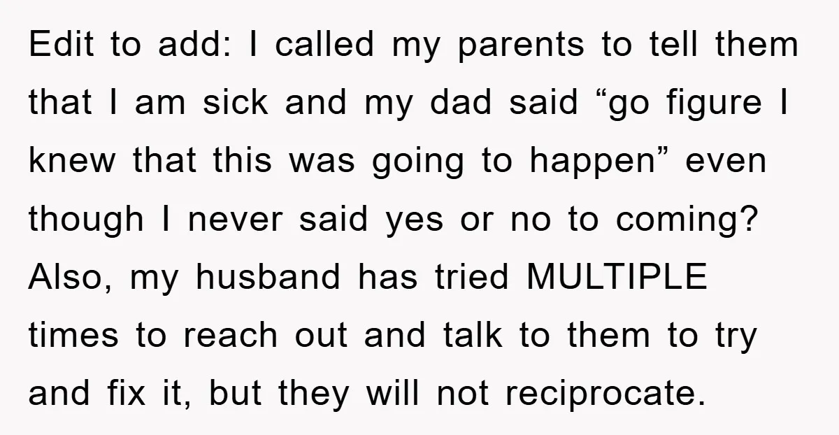 Edit to add: I called my parents to tell them that I am sick and my dad said “go figure I knew that this was going to happen” even though...