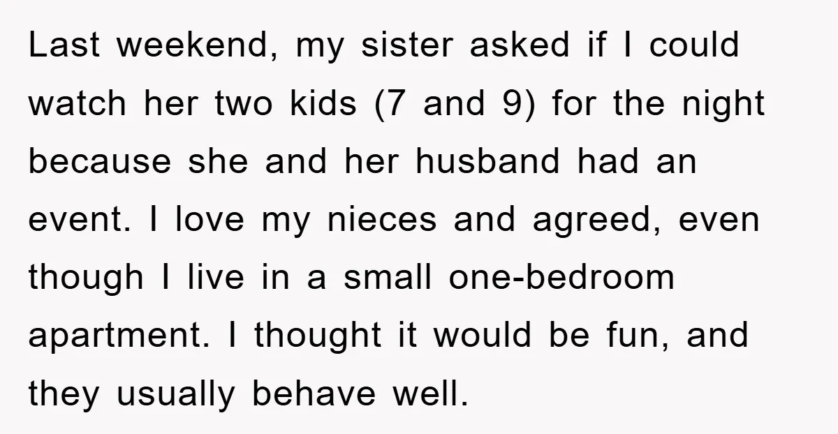 Last weekend, my sister asked if I could watch her two kids (7 and 9) for the night because she and her husband had an event. I love my nieces...