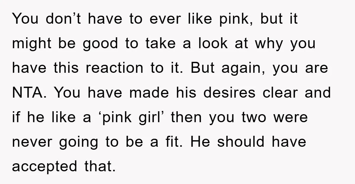 You don’t have to ever like pink, but it might be good to take a look at why you have this reaction to it. But again, you are NTA. You...