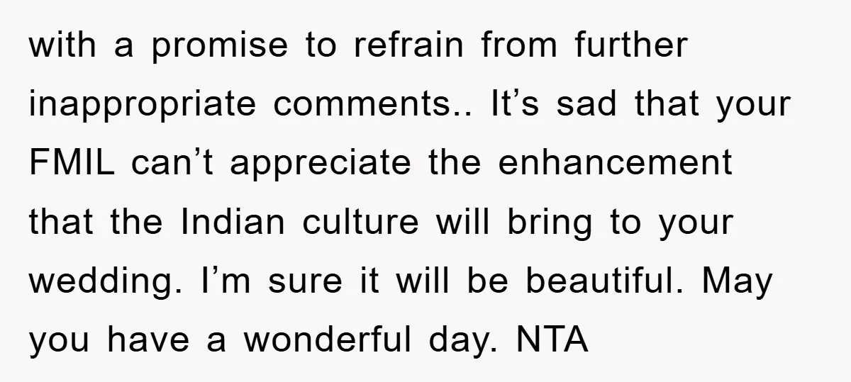 with a promise to refrain from further inappropriate comments.. It’s sad that your FMIL can’t appreciate the enhancement that the Indian culture will bring to your wedding. I’m sure it...
