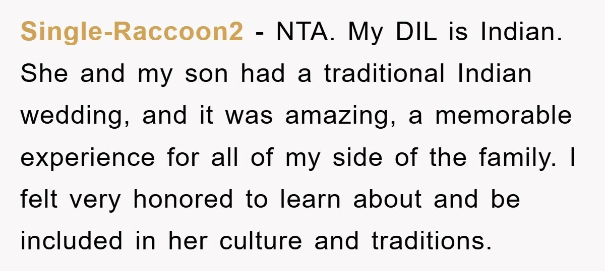 Single-Raccoon2 − NTA. My DIL is Indian. She and my son had a traditional Indian wedding, and it was amazing, a memorable experience for all of my side of the...