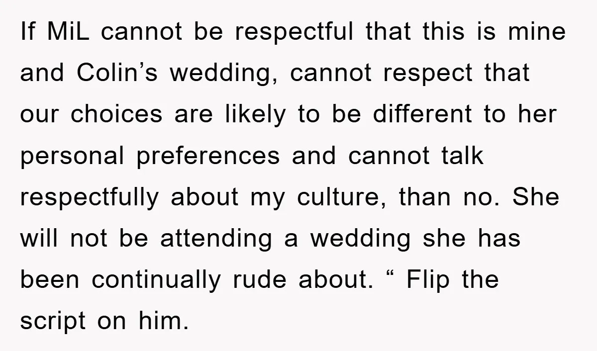 If MiL cannot be respectful that this is mine and Colin’s wedding, cannot respect that our choices are likely to be different to her personal preferences and cannot talk respectfully...