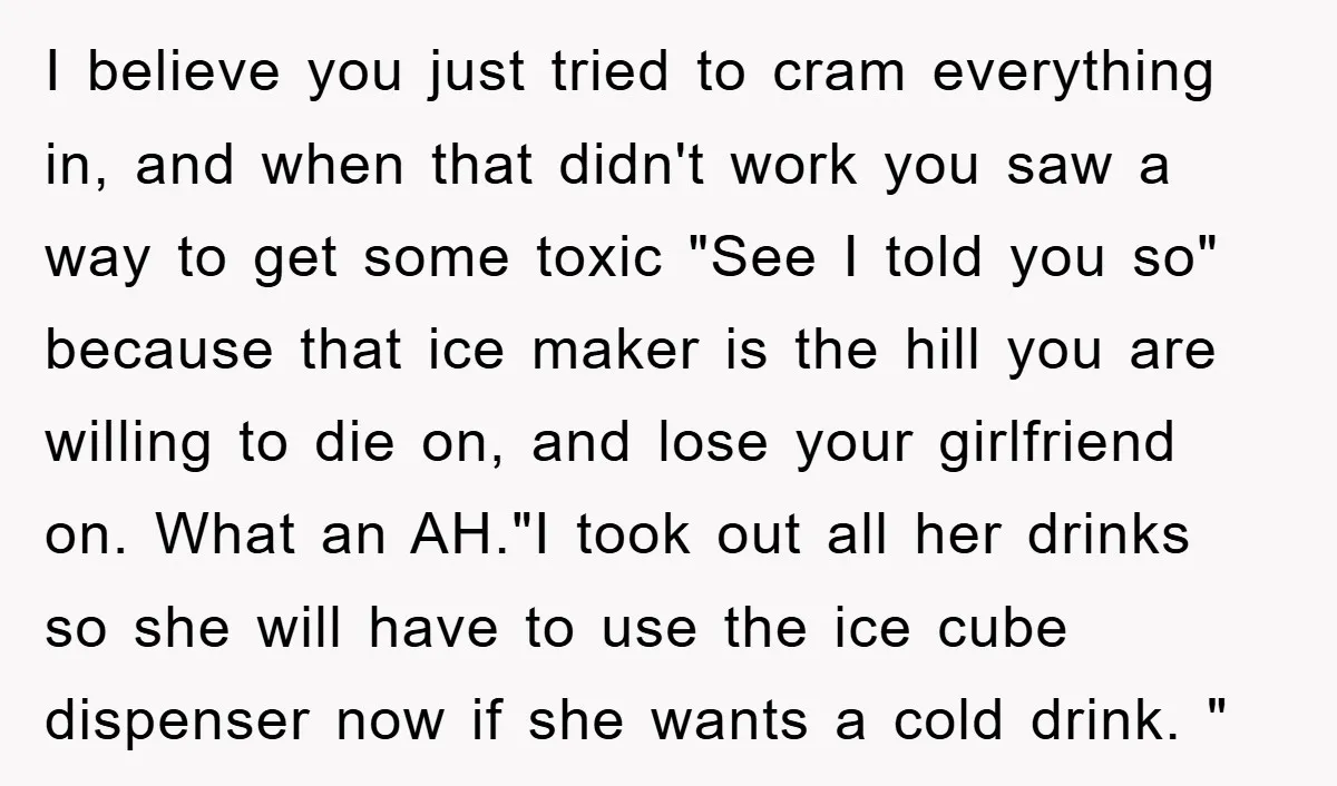 I believe you just tried to cram everything in, and when that didn't work you saw a way to get some toxic "See I told you so" because that ice...