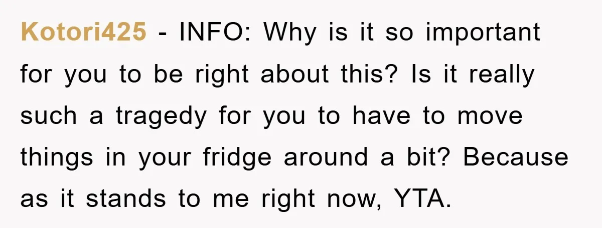 Kotori425 − INFO: Why is it so important for you to be right about this? Is it really such a tragedy for you to have to move things in your...