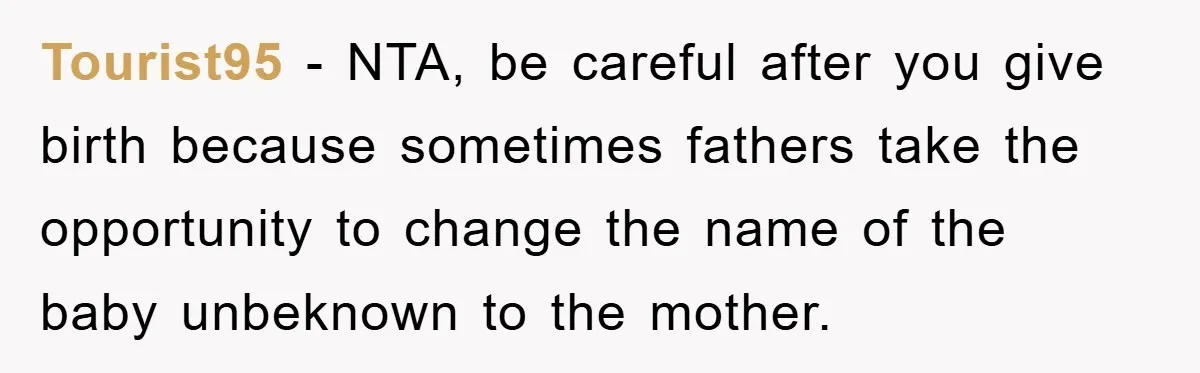 Tourist95 − NTA, be careful after you give birth because sometimes fathers take the opportunity to change the name of the baby unbeknown to the mother.