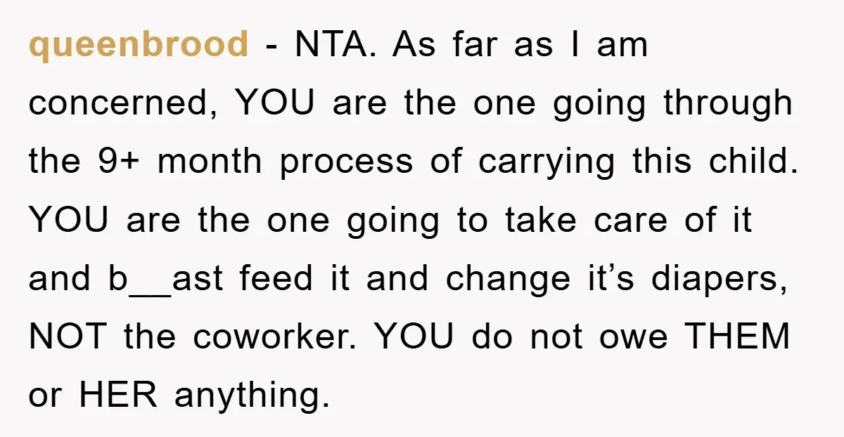queenbrood − NTA. As far as I am concerned, YOU are the one going through the 9+ month process of carrying this child. YOU are the one going to take...