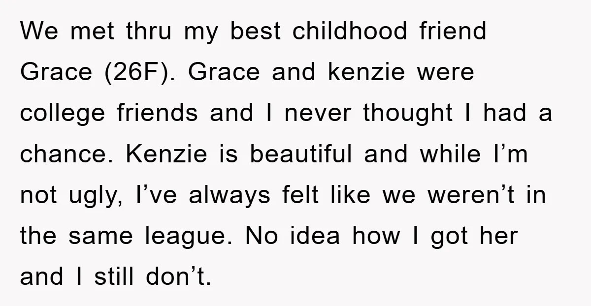 We met thru my best childhood friend Grace (26F). Grace and kenzie were college friends and I never thought I had a chance. Kenzie is beautiful and while I’m not...