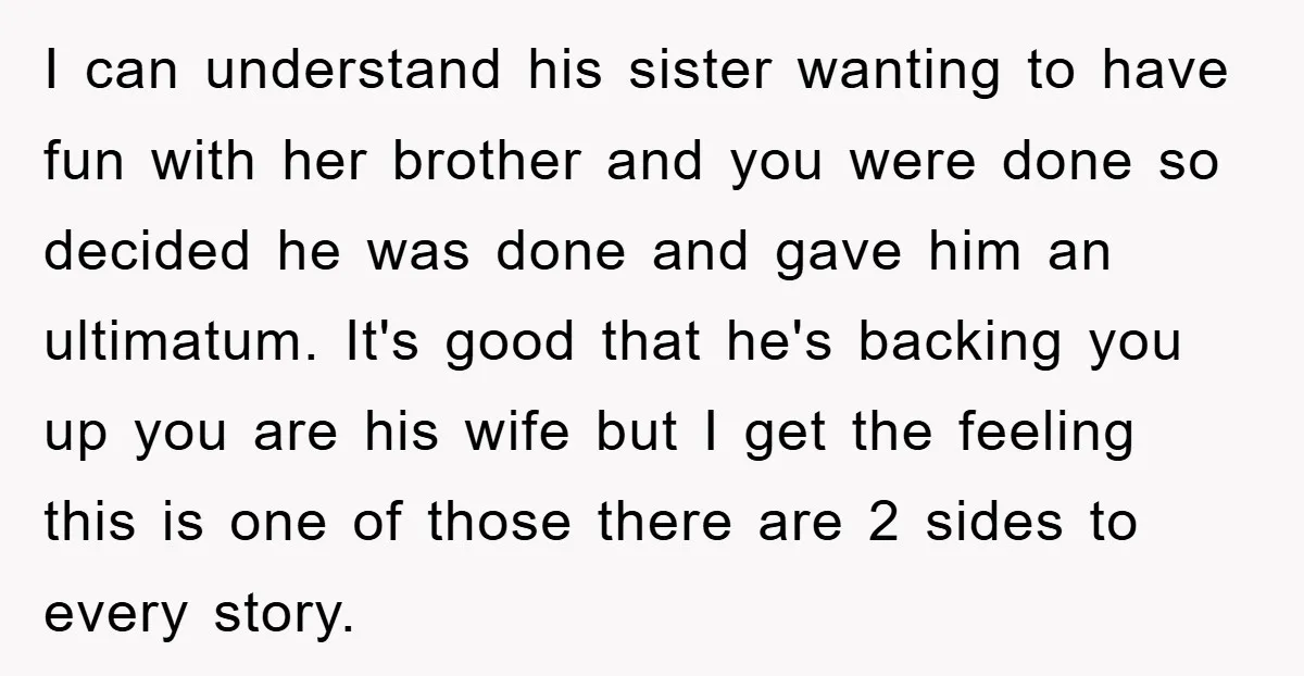 I can understand his sister wanting to have fun with her brother and you were done so decided he was done and gave him an ultimatum. It's good that he's...