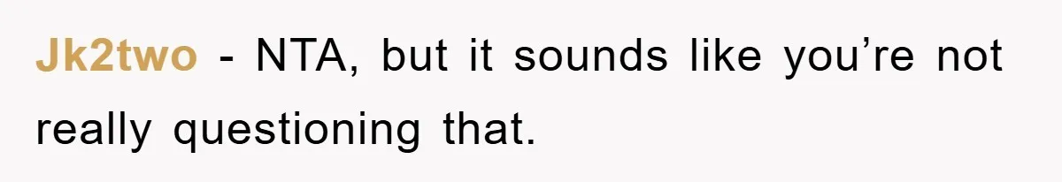 Jk2two − NTA, but it sounds like you’re not really questioning that.