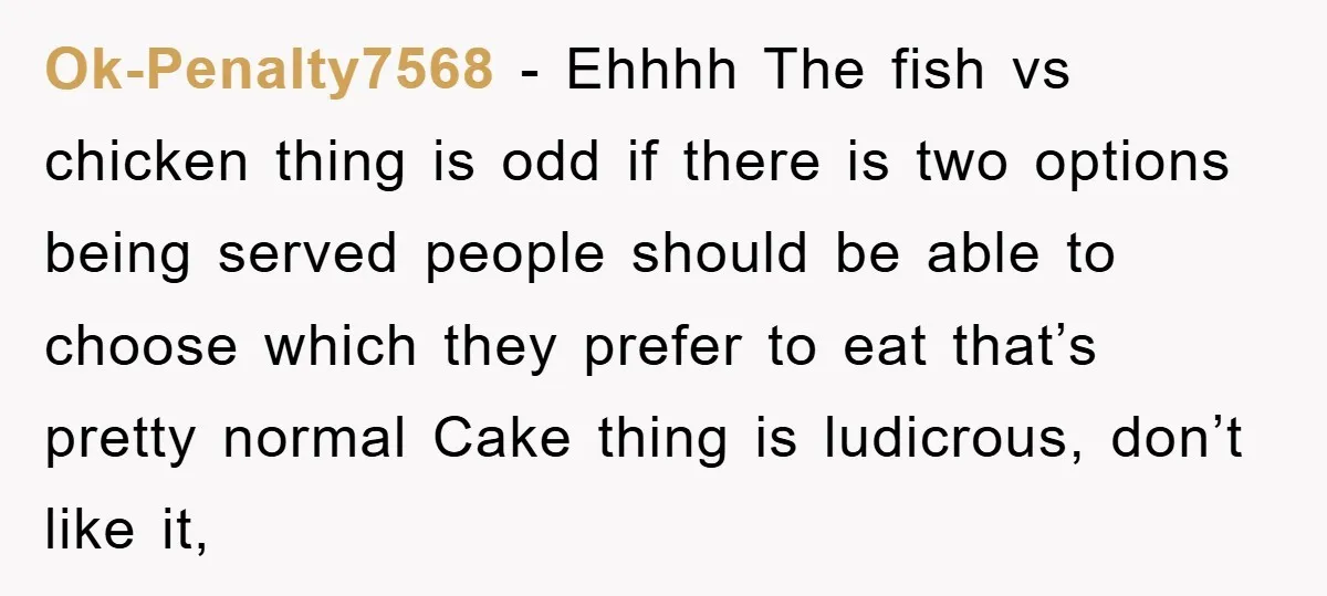 Ok-Penalty7568 − Ehhhh The fish vs chicken thing is odd if there is two options being served people should be able to choose which they prefer to eat that’s pretty...