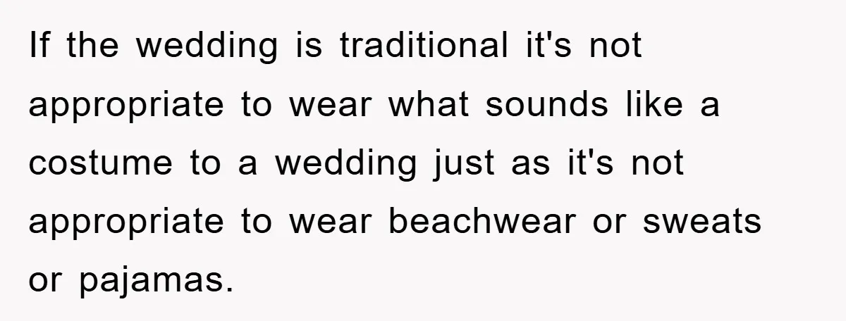 If the wedding is traditional it's not appropriate to wear what sounds like a costume to a wedding just as it's not appropriate to wear beachwear or sweats or pajamas.