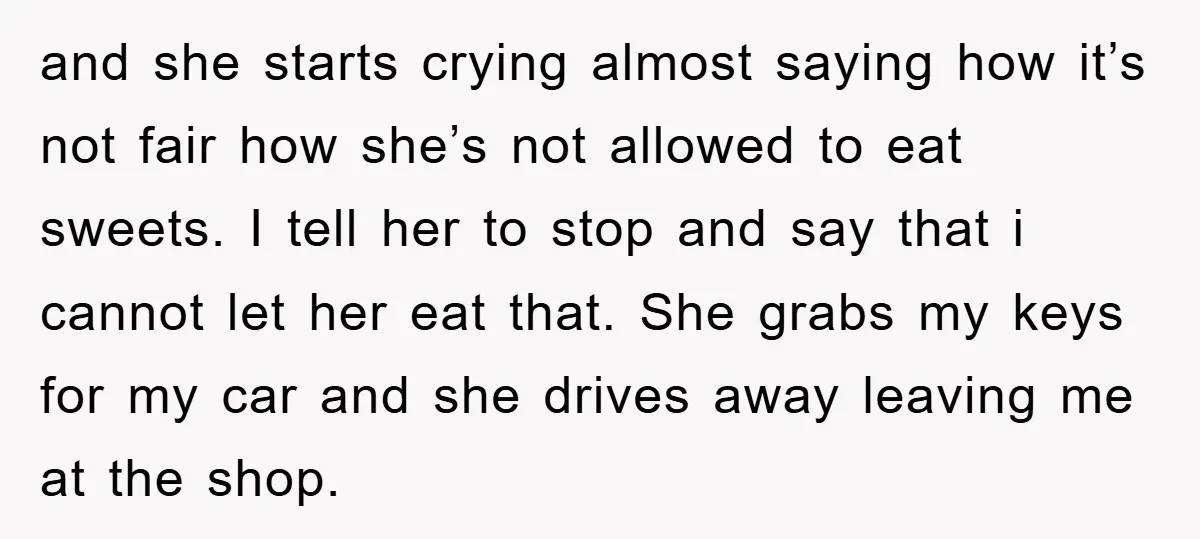 and she starts crying almost saying how it’s not fair how she’s not allowed to eat sweets. I tell her to stop and say that i cannot let her eat...