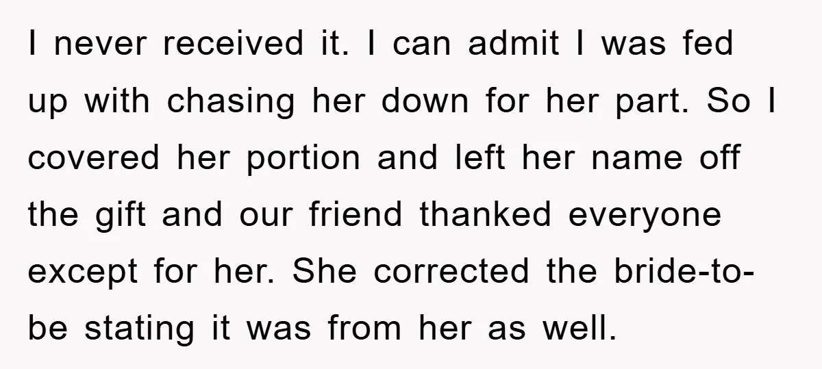 I never received it. I can admit I was fed up with chasing her down for her part. So I covered her portion and left her name off the gift...