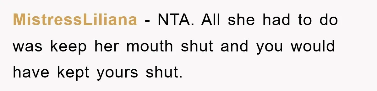 MistressLiliana − NTA. All she had to do was keep her mouth shut and you would have kept yours shut.