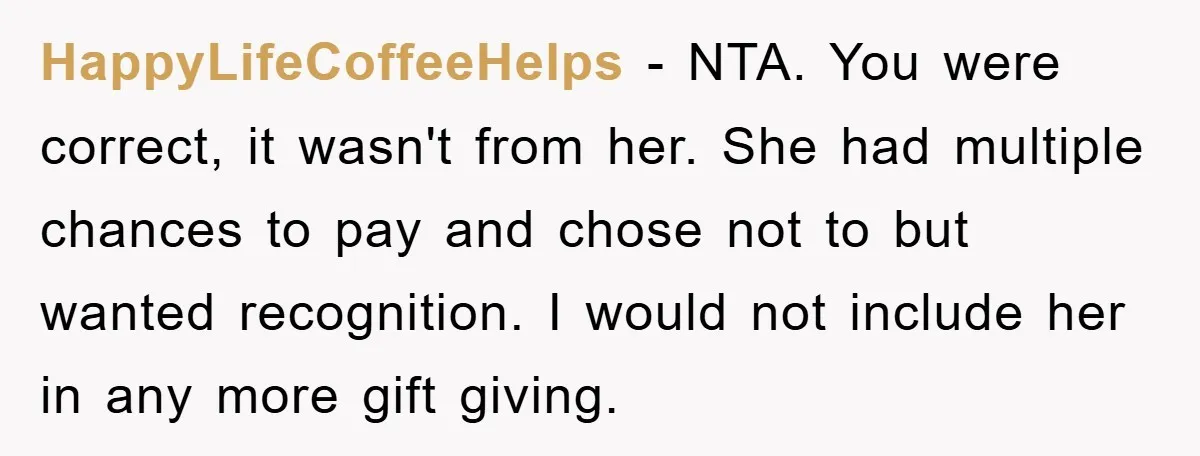 HappyLifeCoffeeHelps − NTA. You were correct, it wasn't from her. She had multiple chances to pay and chose not to but wanted recognition. I would not include her in any...