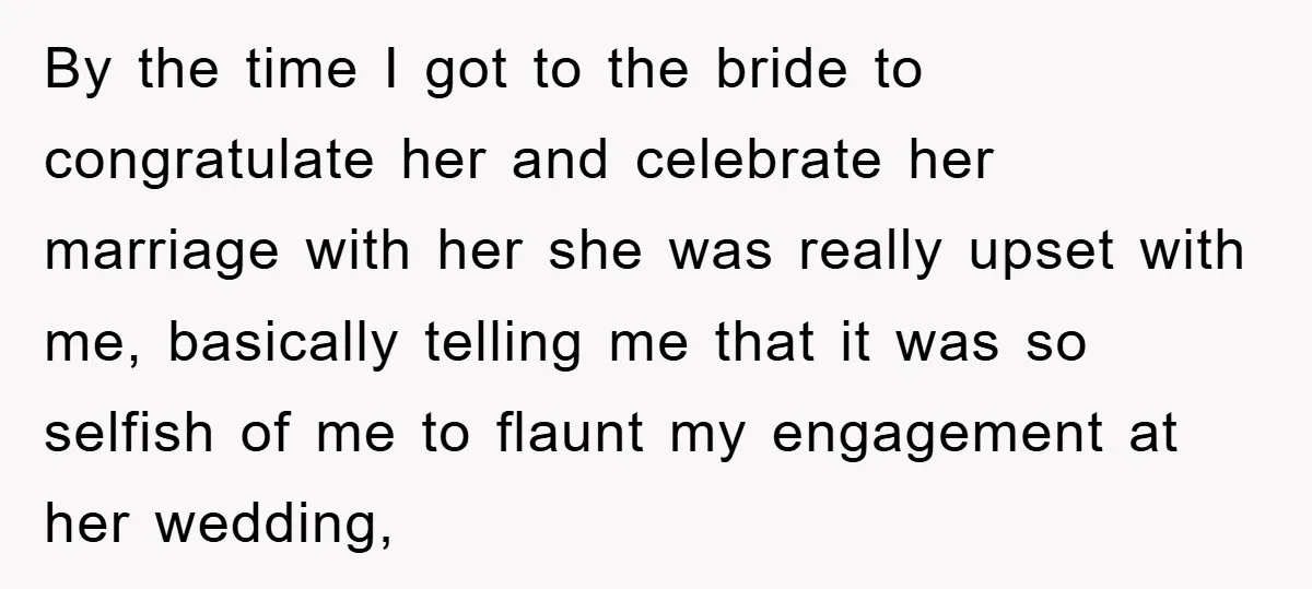 By the time I got to the bride to congratulate her and celebrate her marriage with her she was really upset with me, basically telling me that it was so...