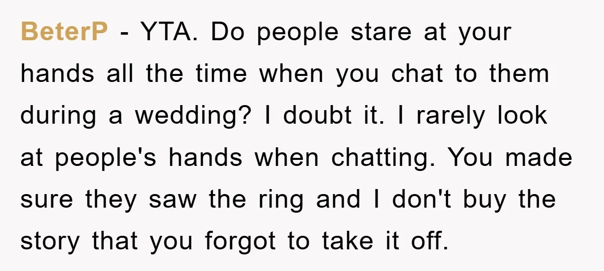 BeterP − YTA. Do people stare at your hands all the time when you chat to them during a wedding? I doubt it. I rarely look at people's hands when...