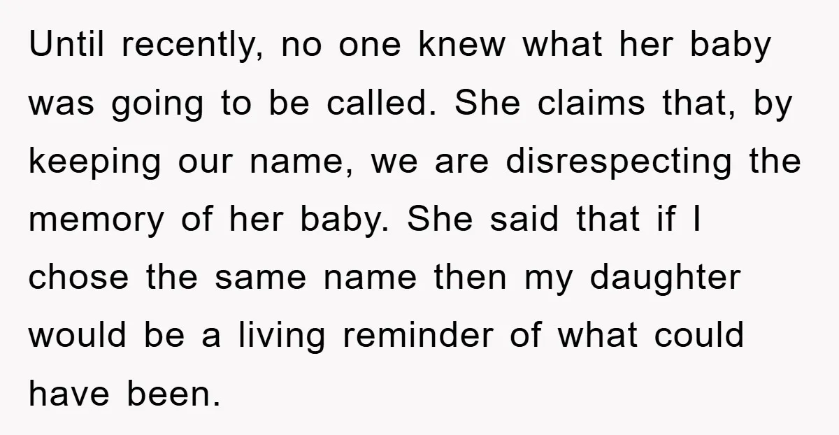 Until recently, no one knew what her baby was going to be called. She claims that, by keeping our name, we are disrespecting the memory of her baby. She said...