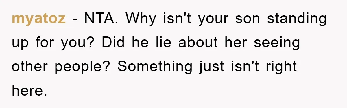 myatoz − NTA. Why isn't your son standing up for you? Did he lie about her seeing other people? Something just isn't right here.