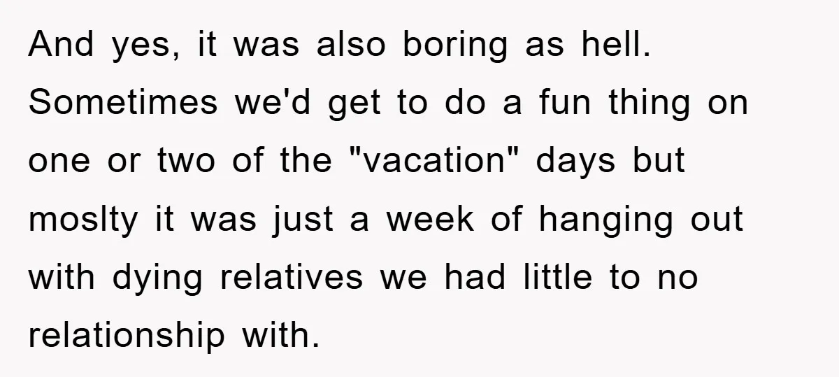 And yes, it was also boring as hell. Sometimes we'd get to do a fun thing on one or two of the "vacation" days but moslty it was just a...