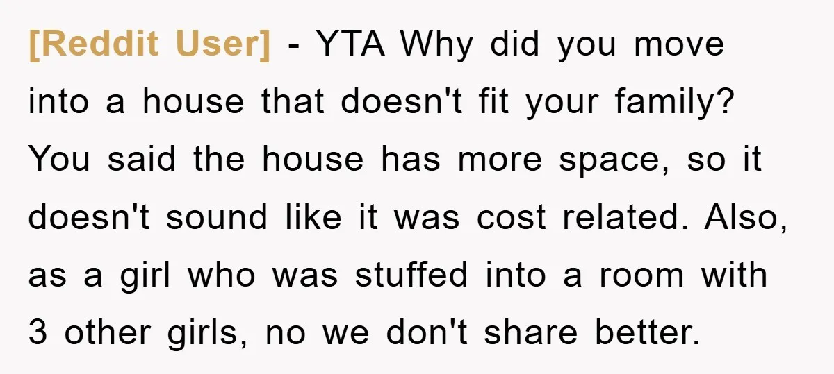 [Reddit User] − YTA Why did you move into a house that doesn't fit your family? You said the house has more space, so it doesn't sound like it was...