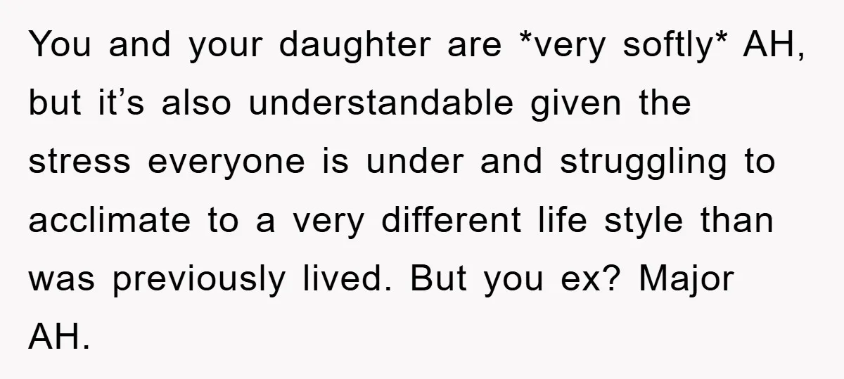 You and your daughter are *very softly* AH, but it’s also understandable given the stress everyone is under and struggling to acclimate to a very different life style than was...