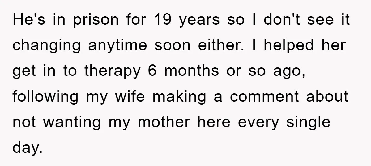 He's in prison for 19 years so I don't see it changing anytime soon either. I helped her get in to therapy 6 months or so ago, following my wife...