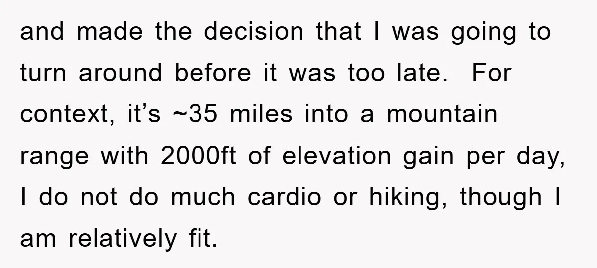 and made the decision that I was going to turn around before it was too late. For context, it’s ~35 miles into a mountain range with 2000ft of elevation gain...