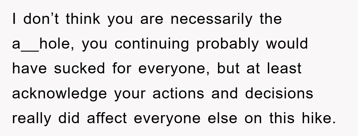 I don’t think you are necessarily the a__hole, you continuing probably would have sucked for everyone, but at least acknowledge your actions and decisions really did affect everyone else on...