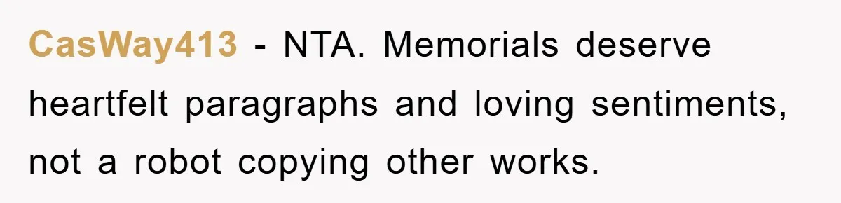CasWay413 − NTA. Memorials deserve heartfelt paragraphs and loving sentiments, not a robot copying other works.