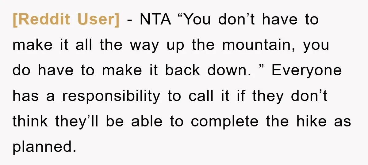 [Reddit User] − NTA “You don’t have to make it all the way up the mountain, you do have to make it back down. ” Everyone has a responsibility to...