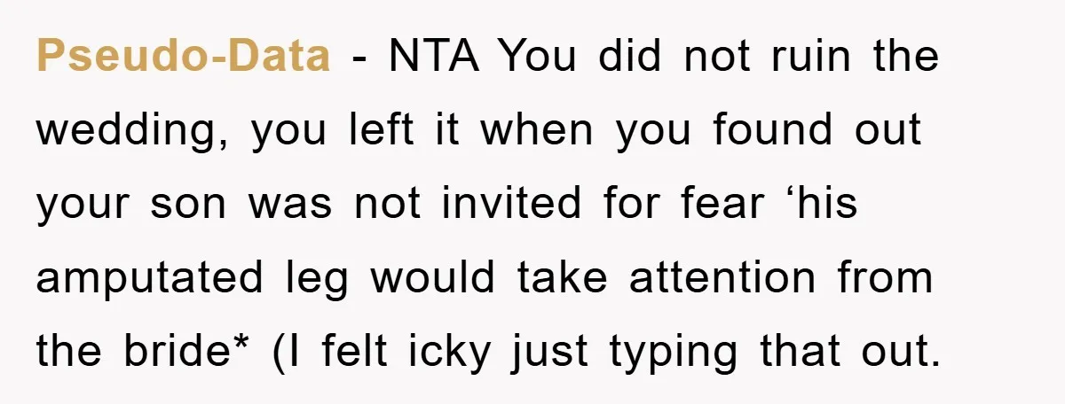 Pseudo-Data − NTA You did not ruin the wedding, you left it when you found out your son was not invited for fear ‘his amputated leg would take attention from...
