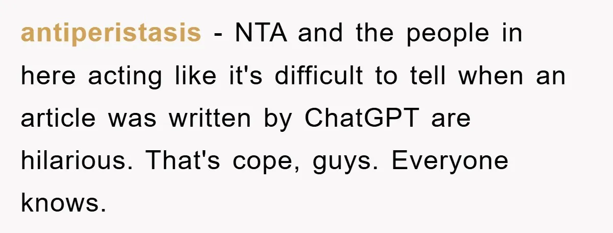 antiperistasis − NTA and the people in here acting like it's difficult to tell when an article was written by ChatGPT are hilarious. That's cope, guys. Everyone knows.