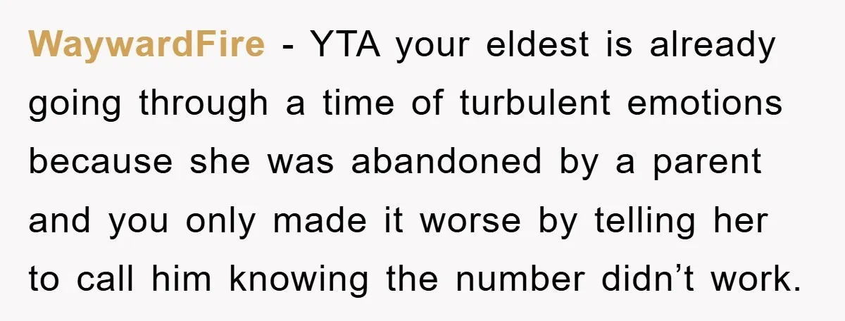WaywardFire − YTA your eldest is already going through a time of turbulent emotions because she was abandoned by a parent and you only made it worse by telling her...