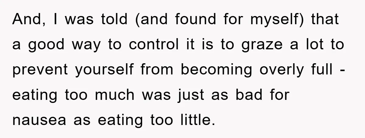 And, I was told (and found for myself) that a good way to control it is to graze a lot to prevent yourself from becoming overly full - eating too...
