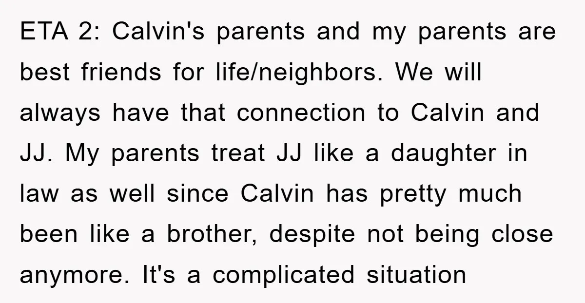 ETA 2: Calvin's parents and my parents are best friends for life/neighbors. We will always have that connection to Calvin and JJ. My parents treat JJ like a daughter in...