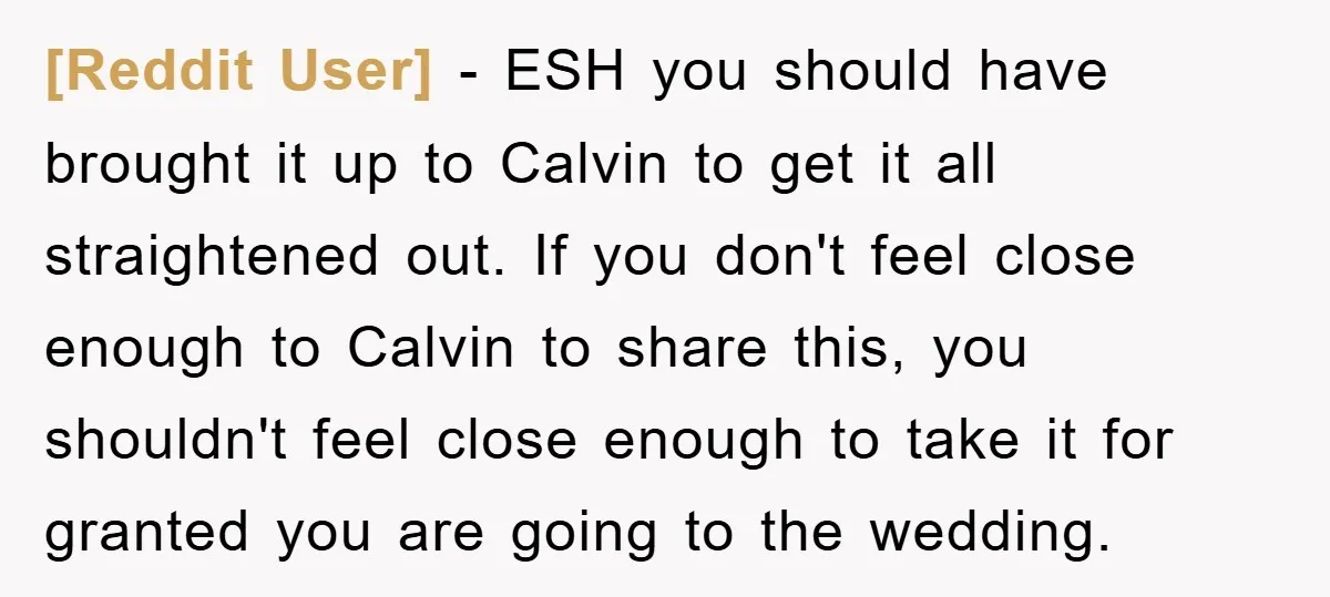 [Reddit User] − ESH you should have brought it up to Calvin to get it all straightened out. If you don't feel close enough to Calvin to share this, you...