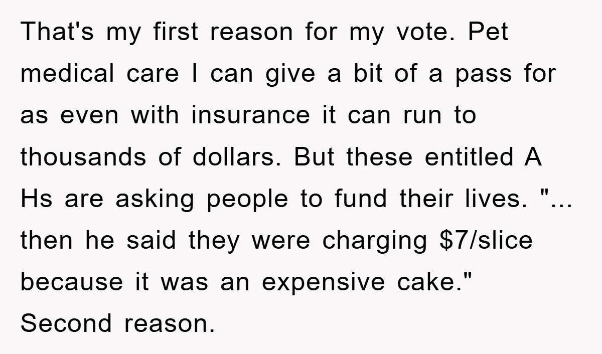 That's my first reason for my vote. Pet medical care I can give a bit of a pass for as even with insurance it can run to thousands of dollars....