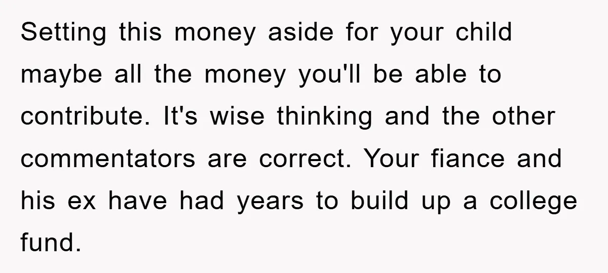 Setting this money aside for your child maybe all the money you'll be able to contribute. It's wise thinking and the other commentators are correct. Your fiance and his ex...