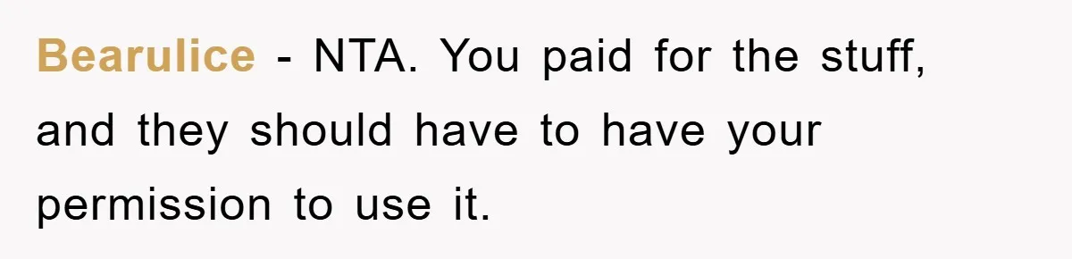 Bearulice − NTA. You paid for the stuff, and they should have to have your permission to use it.