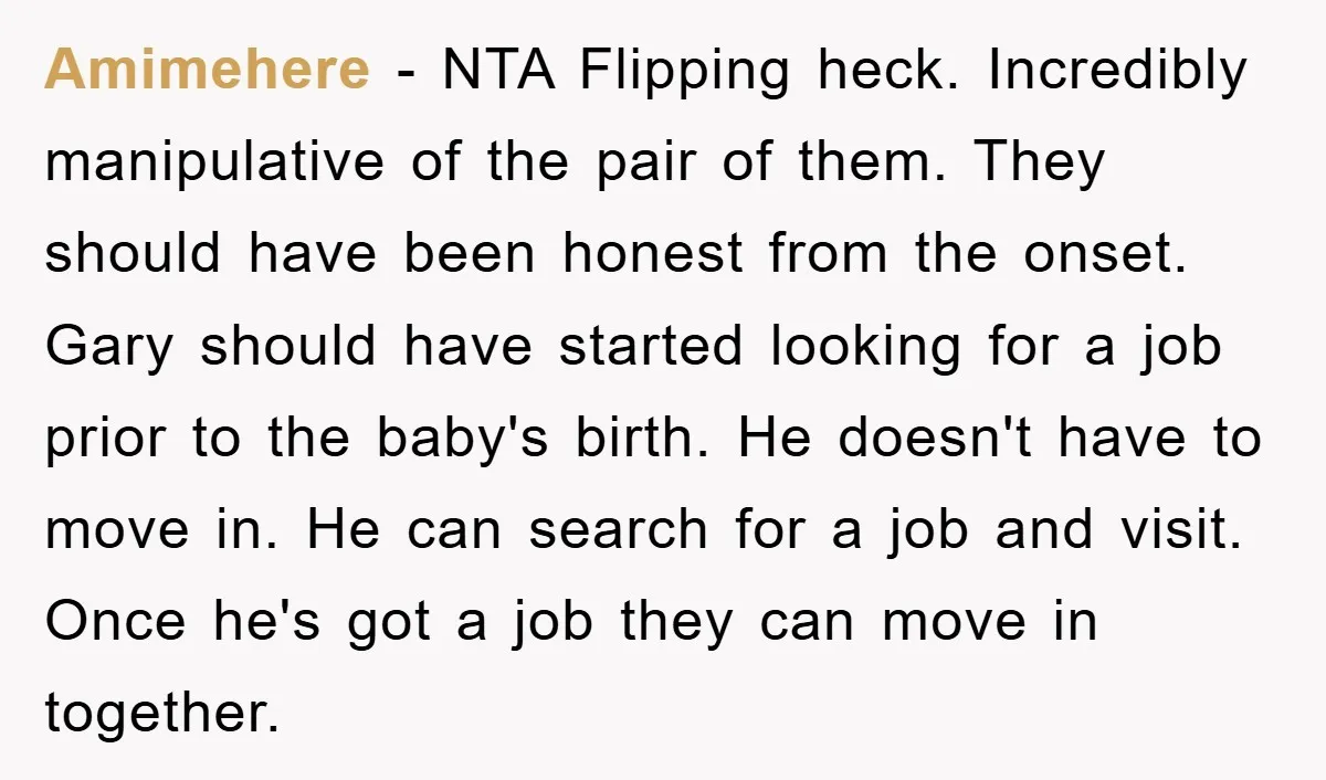 Amimehere − NTA Flipping heck. Incredibly manipulative of the pair of them. They should have been honest from the onset. Gary should have started looking for a job prior to...
