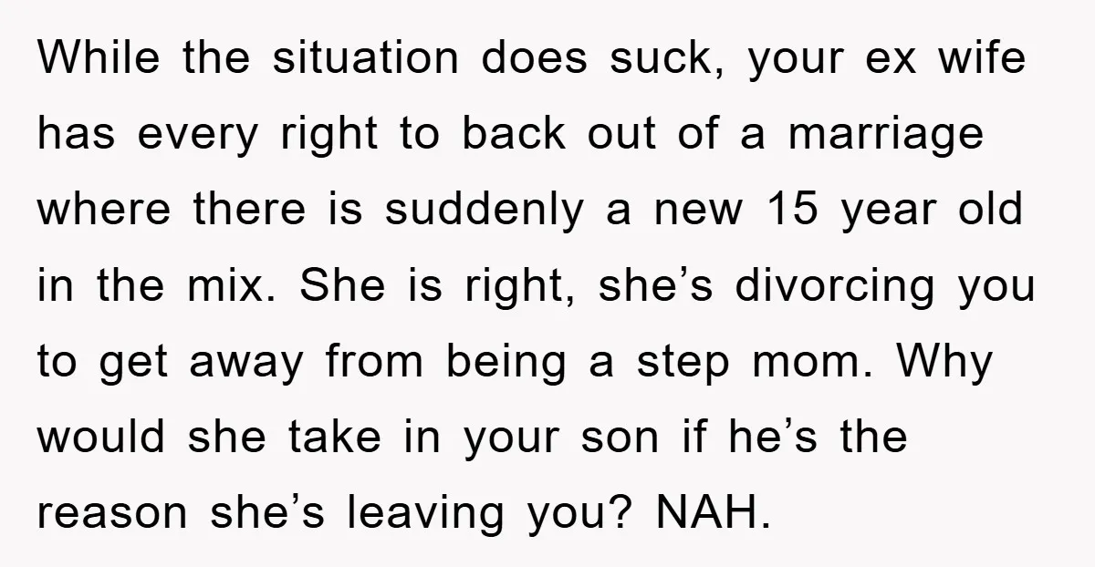 While the situation does suck, your ex wife has every right to back out of a marriage where there is suddenly a new 15 year old in the mix. She...